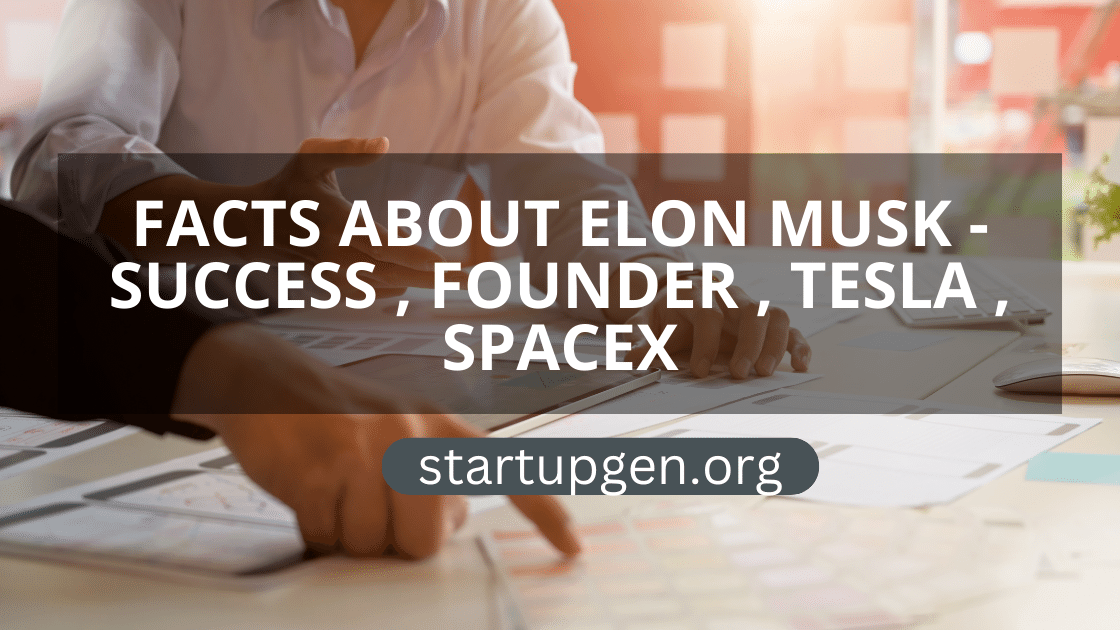 Facts About Elon Musk: Success, Founder, Tesla, SpaceX
