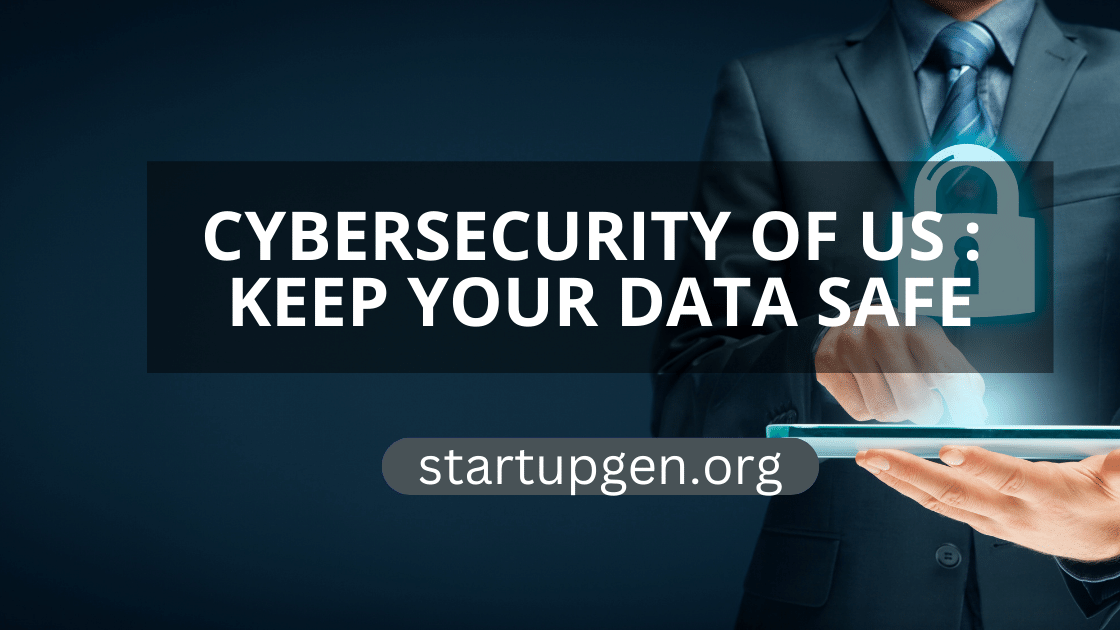 Cybersecurity of US: Tips To Keep Your Data Safe