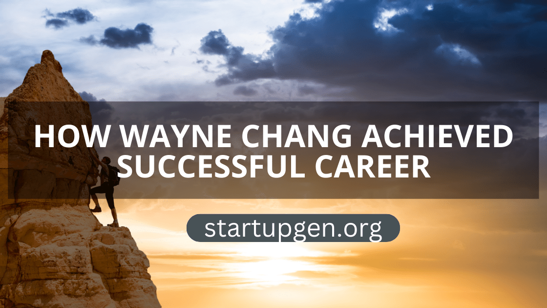 How Wayne Chang Achieved Successful Career