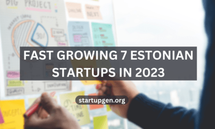 Fastest Growing 7 Best Estonian Startups To Watch In 2023