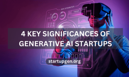 4 Key Significances Of Generative AI Startups